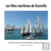 Les Fêtes Maritimes De Granville : The Maritime Festival Of Granville (Manche, Normandy, France)