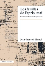 Les Feuilles De L'Après-Mai : Une Histoire Littéraire Du Gauchisme
