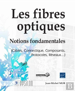 Bertrand.pt - Les Fibres Optiques - Notions Fondamentales (Cables, Connectique, Composants, Protocoles, Reseaux...