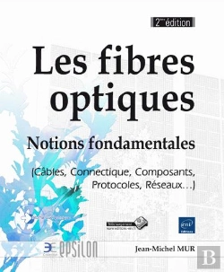 Bertrand.pt - Les Fibres Optiques - Notions Fondamentales (Cables, Connectique, Composants, Protocoles, Reseaux...