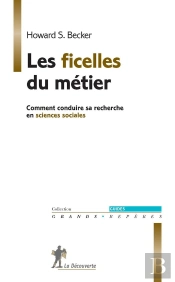 Les Ficelles Du Métier ; Comment Conduire Sa Recherche En Sciences Sociales