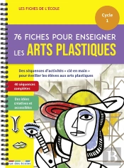 Les Fiches De L'École : 76 Fiches Pour Enseigner Les Arts Plastiques ; Cycle 1
