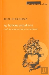 Les Fictions Singulieres ; Etude Sur Le Roman Francais Contemporain