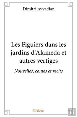 Bertrand.pt - Les Figuiers Dans Les Jardins D'Alameda Et Autres Vertiges : Nouvelles, Contes Et Récits