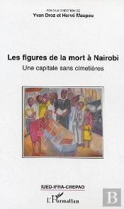Les Figures De La Mort A Nairobi ; Une Capitale Sans Cimetieres