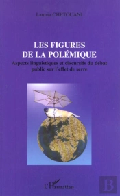 Les Figures De La Polemique ; Aspects Linguistiques Et Discursifs Du Debat Public Sur L'Effet De Serre