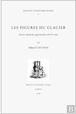 Bertrand.pt - Les Figures Du Glacier ; Histoire Culturelle Des Neiges Éternelles Au Xviiie Siècle