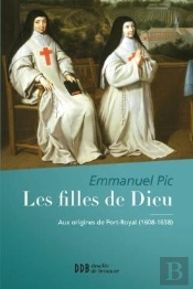 Les Filles De Dieu ; Aux Origines De Port-Royal (1608-1638)