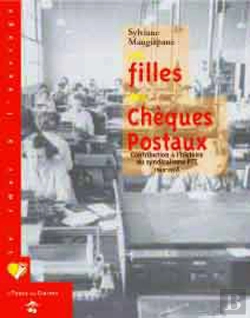 Bertrand.pt - Les Filles Des Cheques Postaux ; Contribution A L'Histoire Du Syndicalisme Ptt ; 1945-1978