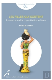 Les Filles Qui Sortent ; Jeunesse, Sexualité Et Prostitution Au Maroc
