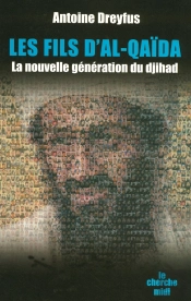Les Fils D'Al-Qaida ; La Nouvelle Generation Du Djihad
