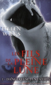 Les Fils De La Pleine Lune T.1 : Dangereuse T