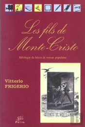 Les Fils De Monte-Cristo : Idéologie Du Héros De Roman Populaire