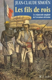 Les Fils De Rois ; Le Crépuscule Sanglant De L'Aventure Africaine