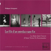 Les Fils D''Un Entrelacs Sans Fin : La Danse Dans L''Oeuvre D''Anne Teresa De Keersmaeker
