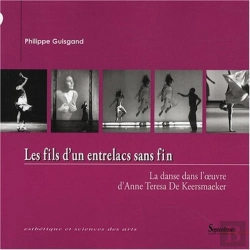 Bertrand.pt - Les Fils D''Un Entrelacs Sans Fin : La Danse Dans L''Oeuvre D''Anne Teresa De Keersmaeker