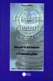 Les Finances Publiques De A A Z, Dictionnaire De Droit Budgetaire Et De Comptabilite Publique