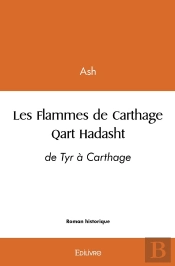 Les Flammes De Carthage - Qart Hadasht : De Tyr À Carthage