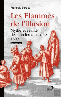 Bertrand.pt - Les Flammes De L'Illusion : Mythe Et Réalité Des Sorcières Basques