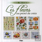 Les Fleurs Au Point De Croix ; 500 Motifs