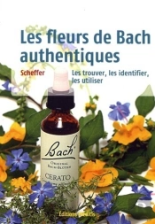 Les Fleurs De Bach Authentiques ; Les Trouver, Les Identifier, Les Utiliser