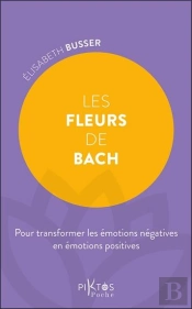 Les Fleurs De Bach : Pour Transformer Les Émotions Négatives En Émotions Positives