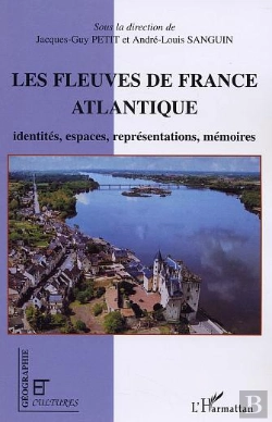 Bertrand.pt - Les Fleuves De France Atlantique ; Identités, Espaces, Représentations, Mémoires