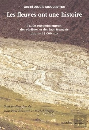 Les Fleuves Ont Une Histoire ; Paléo-Environnement Des Rivières Et Des Lacs Français Depuis 15 000 Ans