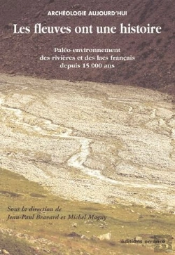 Bertrand.pt - Les Fleuves Ont Une Histoire ; Paléo-Environnement Des Rivières Et Des Lacs Français Depuis 15 000 Ans