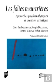 Les Folies Meurtrières : Approches Psychanalytiques Et Création Artistique