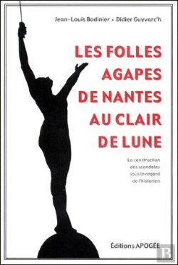 Bertrand.pt - Les Folles Agapes De Nantes Au Clair De Lune ; La Construction Des Scandales Sous Le Regard De L'Historien