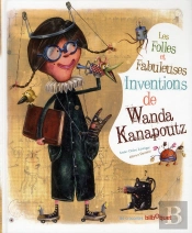 Les Folles Et Fabuleuses Inventions De Wanda Kanapoutz