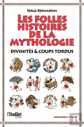 Les Folles Histoires De La Mythologie : Divinités & Coups Tordus