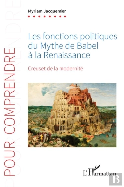 Bertrand.pt - Les Fonctions Politiques Du Mythe De Babel À La Renaissance : Creuset De La Modernité