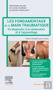 Les Fondamentaux De La Main Traumatique : Du Diagnostic À La Rééducation Et À L'Appareillage