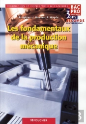 Les Fondamentaux De La Production Mécanique ; 2nde Professionnelle ; Bac Pro Industriels