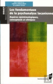 Les Fondamentaux De La Psychanalyse Lacanienne ; Repères Épistémologiques, Conceptuels Et Cliniques