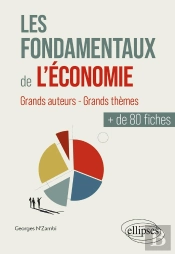 Les Fondamentaux De L'Économie En Plus De 80 Fiches : Grands Auteurs - Grands Thèmes
