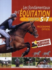 Les Fondamentaux De L'Équitation ; Galops 5 À 7