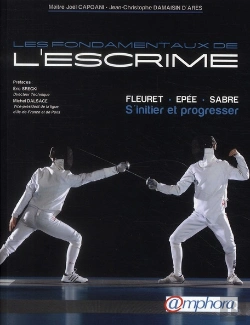 Bertrand.pt - Les Fondamentaux De L'Escrime ; Fleuret, Épée, Sabre ; S'Initier Et Progresser
