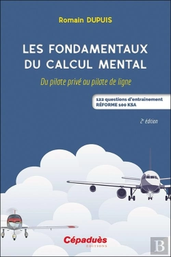 Bertrand.pt - Les Fondamentaux Du Calcul Mental : Du Pilote Prive Au Pilote De Ligne : 122 Questions D'Entraînement Réforme 100 Ksa (2e Édition)