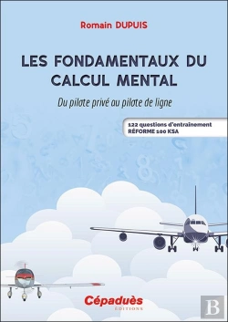 Bertrand.pt - Les Fondamentaux Du Calcul Mental : Du Pilote Privé Au Pilote De Ligne ; 122 Questions D'Entraînement