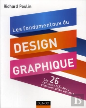 Les Fondamentaux Du Design Graphique ; Les 26 Concepts-Clés De La Communciation Visuelle ; 300 Réalisations Analyses Et Commentées