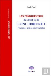 Les Fondamentaux Du Droit De La Concurrence Tome 1 ; Pratiques Anticoncurrentielles