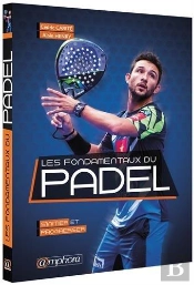 Les Fondamentaux Du Padel ; S'Initier Et Progresser