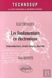 Les Fondamentaux En Électronique ; Semiconducteurs, Circuits Intégrés, Fonctions
