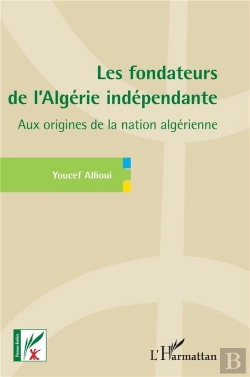 Bertrand.pt - Les Fondateurs De L'Algerie Independante - Aux Origines De La Nation Algerienne