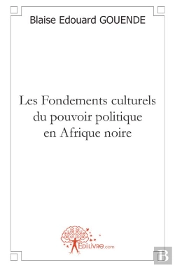 Bertrand.pt - Les Fondements Culturels Du Pouvoir Politique En Afrique Noire