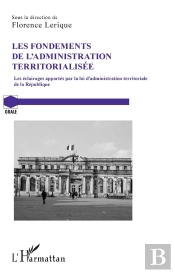 Les Fondements De L'Administration Territorialisee - Les Eclairages Apportes Par La Loi D'Administra