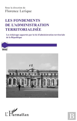 Bertrand.pt - Les Fondements De L'Administration Territorialisee - Les Eclairages Apportes Par La Loi D'Administra